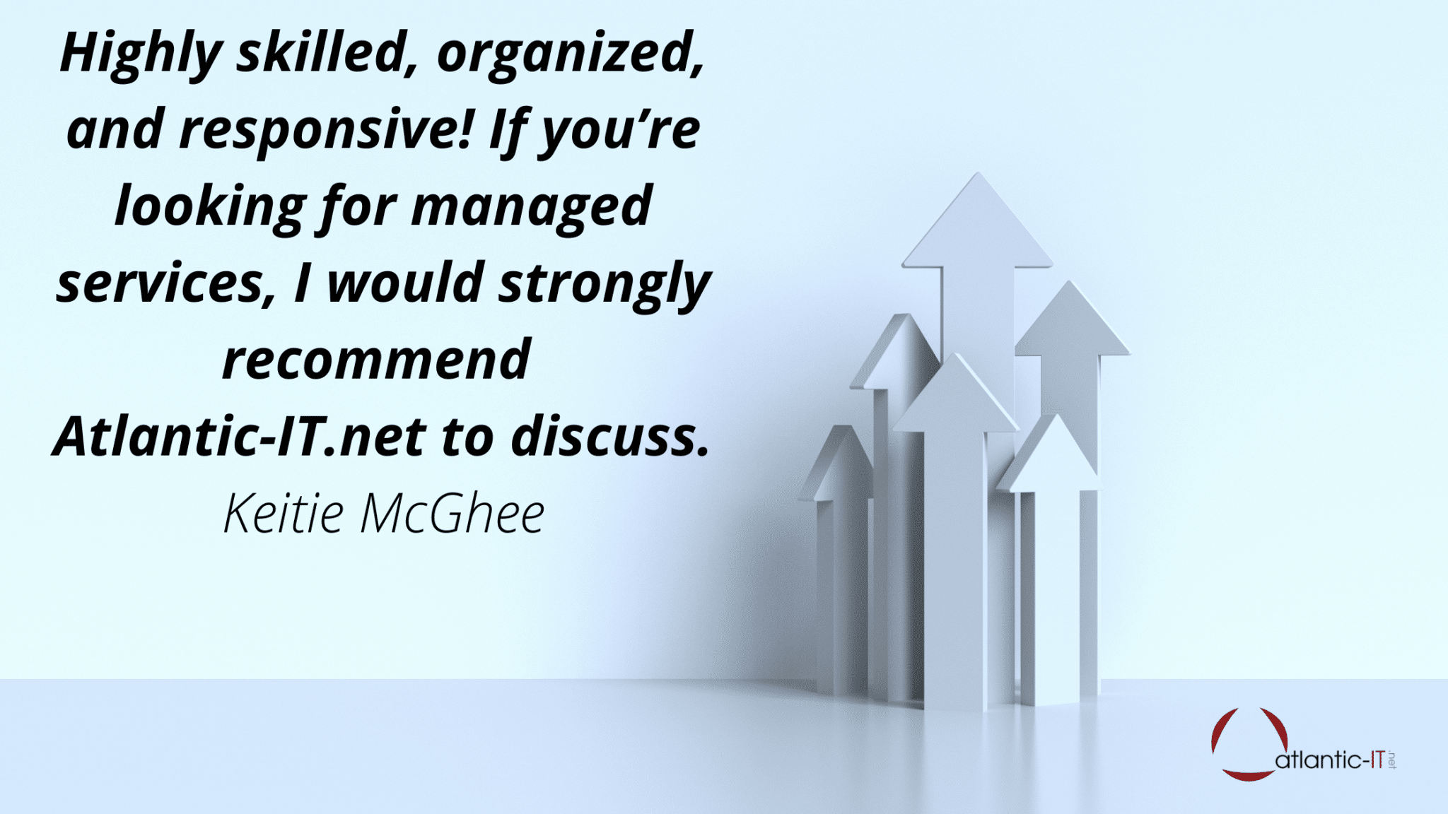 Highly skilled, organized, and responsive! If you’re looking for managed services, I would strongly recommend  Atlantic-IT.net to discuss.